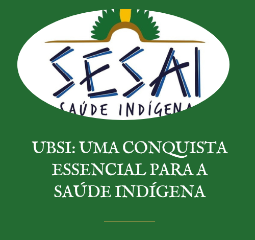 UBSI: Uma conquista essencial para a saúde indígena