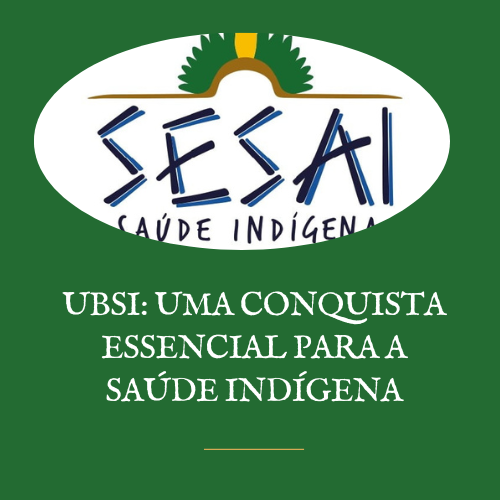 UBSI: Uma conquista essencial para a saúde indígena