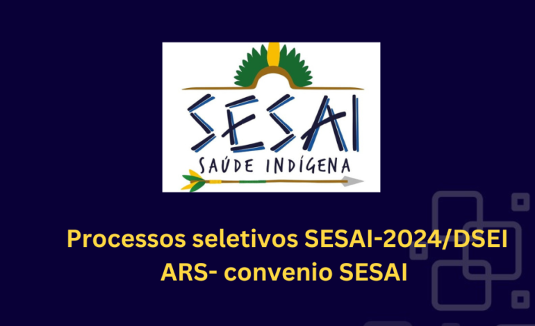 Missão Caiuá pública edital do Processos seletivos SESAI-2024/DSEI ARS