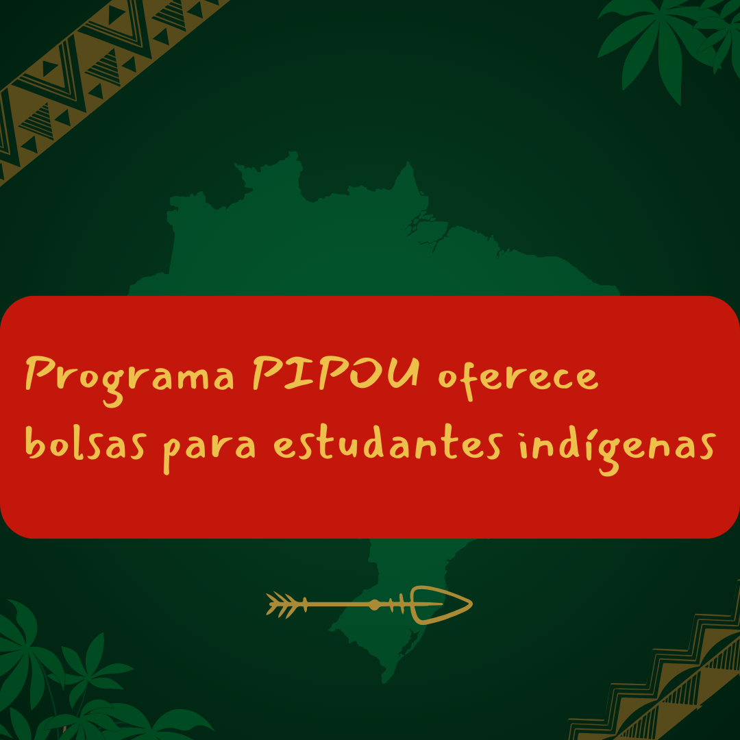 Programa PIPOU publica Edital de bolsas para estudantes indígenas