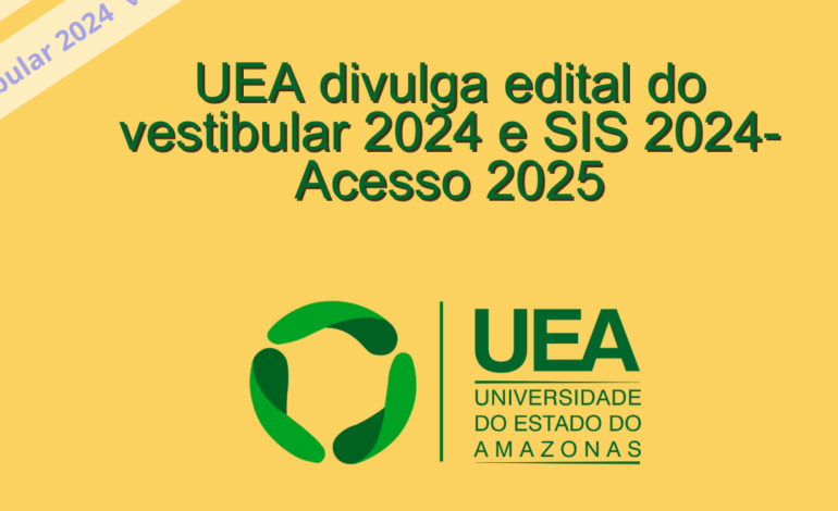 UEA divulga edital do vestibular 2024 e SIS-Acesso 2025