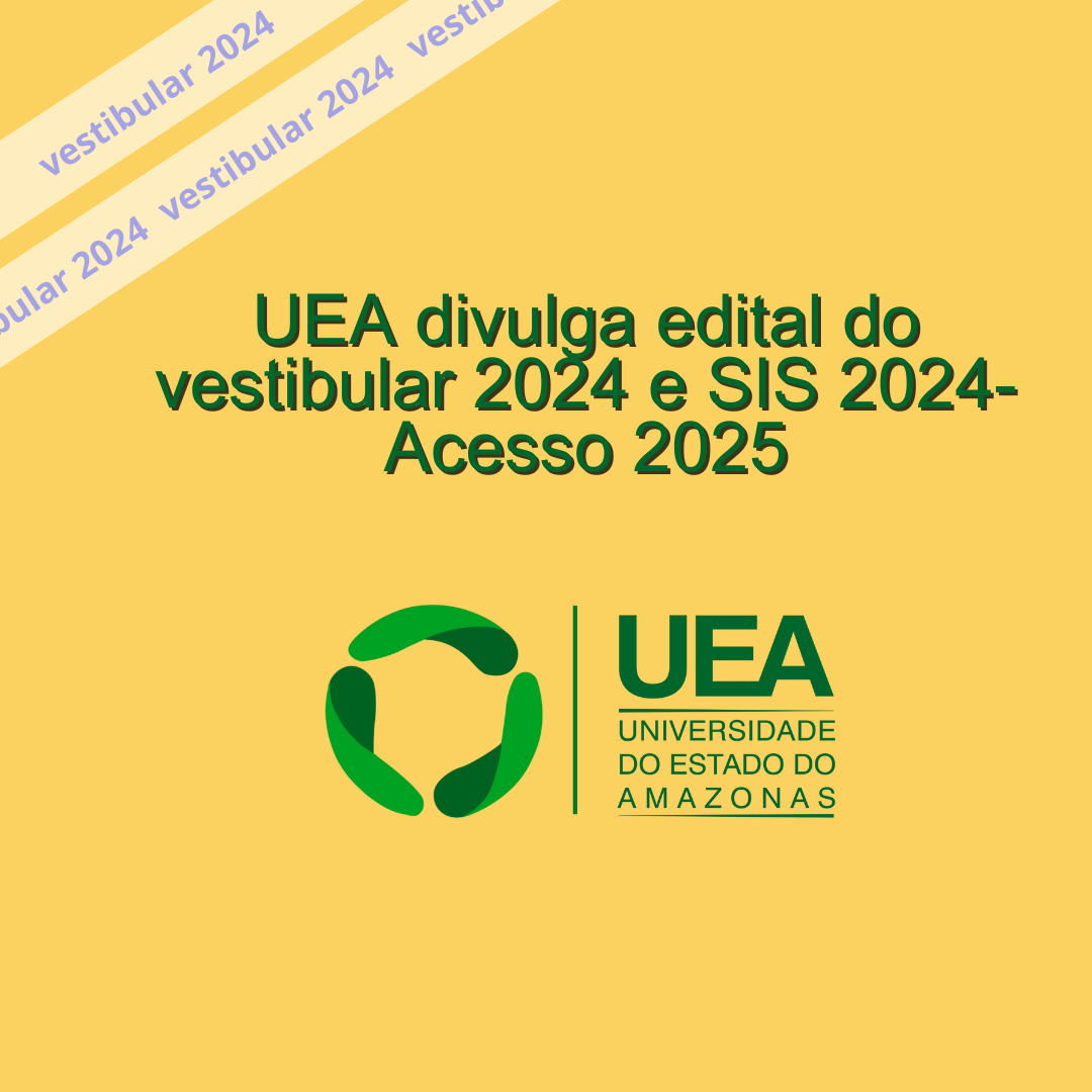 UEA divulga edital do vestibular 2024 e SIS-Acesso 2025