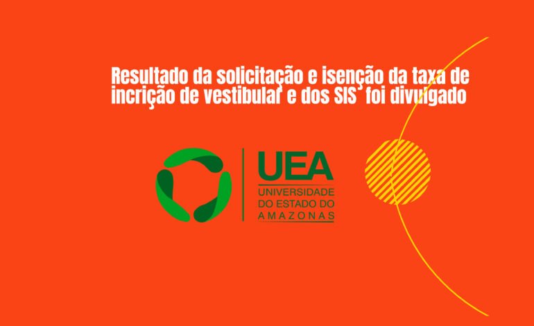 UEA Divulga lista dos beneficiados com isenção do Vestibular e SIS 2025