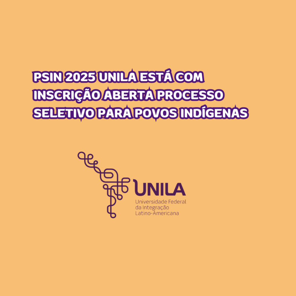 PSIN 2025 UNILA está com inscrição aberta Processo Seletivo para Povos Indígenas